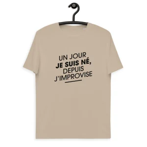 Un jour je suis né, depuis j'improvise - T-shirt unisexe en coton biologique